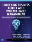 Unlocking Business Agility with Evidence-Based Management : Satisfy Customers and Improve Organizational Effectiveness - Book