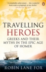 Travelling Heroes : Greeks and their myths in the epic age of Homer - Book