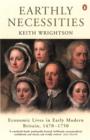 Earthly Necessities : Economic Lives in Early Modern Britain, 1470-1750 - Book