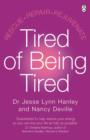 Tired of Being Tired : Understand the power of sleep and feel energised with this step-by-step guide - Book