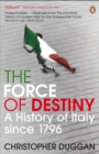 The Force of Destiny : A History of Italy Since 1796 - Book