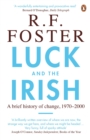 Luck and the Irish : A Brief History of Change, 1970-2000 - Book
