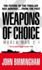 Weapons of Choice : World War 2.1 - Alternative History Science Fiction - Book