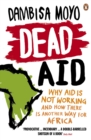Dead Aid : Why aid is not working and how there is another way for Africa - Book