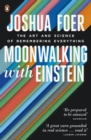 Moonwalking with Einstein : The Art and Science of Remembering Everything - Book