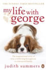 My Life with George : The Inspirational Story of How a Wilful Dog Brought Joy to a Bereaved Family - Book