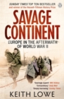 Savage Continent : Europe in the Aftermath of World War II - Book