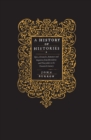 A History of Histories : Epics, Chronicles, Romances and Inquiries from Herodotus and Thucydides to the Twentieth Century - eBook