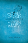Mother of God : A History of the Virgin Mary - eBook