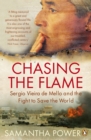 Chasing the Flame : Sergio Vieira de Mello and the Fight to Save the World - eBook