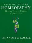 The Family Guide to Homeopathy : The Safe Form of Medicine for the Future - eBook