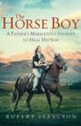 The Horse Boy : A Father's Miraculous Journey to Heal His Son - eBook