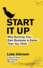 Start It Up : Why Running Your Own Business is Easier Than You Think - eBook