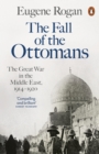The Fall of the Ottomans : The Great War in the Middle East, 1914-1920 - eBook