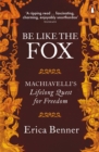 Be Like the Fox : Machiavelli's Lifelong Quest for Freedom - Book