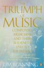 The Triumph of Music : Composers, Musicians and Their Audiences, 1700 to the Present - eBook