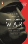 Mussolini's War : Fascist Italy from Triumph to Collapse, 1935-1943 - Book
