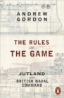 The Rules of the Game : Jutland and British Naval Command - eBook