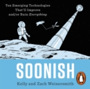 Soonish : Ten Emerging Technologies That Will Improve and/or Ruin Everything - eAudiobook
