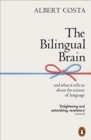 The Bilingual Brain : And What It Tells Us about the Science of Language - Book