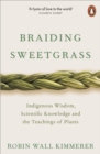 Braiding Sweetgrass : Indigenous Wisdom, Scientific Knowledge and the Teachings of Plants - Book