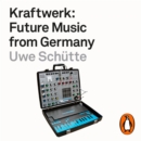 Kraftwerk : Future Music from Germany - eAudiobook