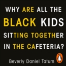 Why Are All the Black Kids Sitting Together in the Cafeteria? : And Other Conversations About Race - eAudiobook