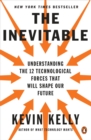 The Inevitable : Understanding the 12 Technological Forces That Will Shape Our Future - Book