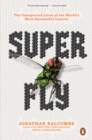 Super Fly : The Unexpected Lives of the World's Most Successful Insects - Book