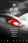 The Rip Curl Story : 50 years of perfect surf, international business, wild characters and the search for the ultimate ride - eBook