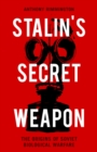 Stalin's Secret Weapon : The Origins of Soviet Biological Warfare - eBook