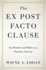 The Ex Post Facto Clause : Its History and Role in a Punitive Society - Book