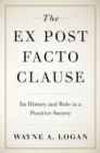 The Ex Post Facto Clause : Its History and Role in a Punitive Society - eBook