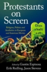 Protestants on Screen : Religion, Politics and Aesthetics in European and American Movies - Book