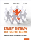 Family Therapy for Treating Trauma : An Integrative Family and Systems Treatment (I-FAST) Approach - eBook