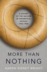 More than Nothing : A History of the Vacuum in Theoretical Physics, 1925-1980 - Book