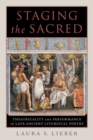 Staging the Sacred : Performance in Late Ancient Liturgical Poetry - Book