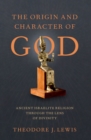 The Origin and Character of God - eBook
