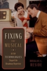 Fixing the Musical : How Technologies Shaped the Broadway Repertory - Book