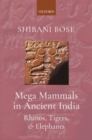 Mega Mammals in Ancient India : Rhinos, Tigers, and Elephants - Book