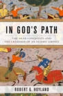 In God's Path : The Arab Conquests and the Creation of an Islamic Empire - eBook