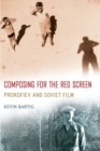 Composing for the Red Screen : Prokofiev and Soviet Film - Book