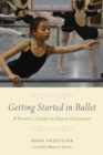 Getting Started in Ballet : A Parent's Guide to Dance Education - Book