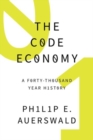 The Code Economy : A Forty-Thousand Year History - Book