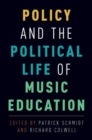 Policy and the Political Life of Music Education - Book