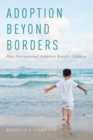 Adoption Beyond Borders : How International Adoption Benefits Children - Book
