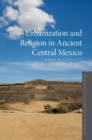 Urbanization and Religion in Ancient Central Mexico - Book