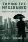 Taming the Megabanks : Why We Need a New Glass-Steagall Act - eBook