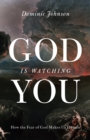 God Is Watching You : How the Fear of God Makes Us Human - eBook