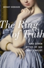 The Ring of Truth : And Other Myths of Sex and Jewelry - eBook